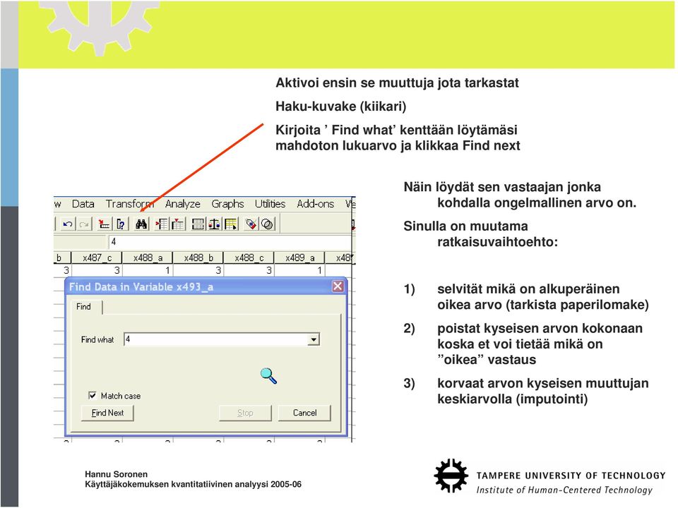 Sinulla on muutama ratkaisuvaihtoehto: 1) selvität mikä on alkuperäinen oikea arvo (tarkista paperilomake) 2)