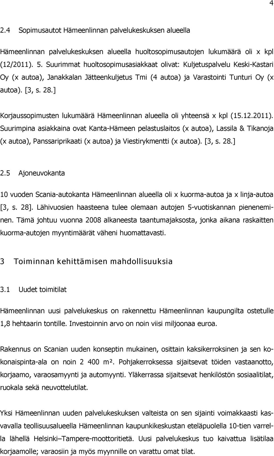 ] Korjaussopimusten lukumäärä Hämeenlinnan alueella oli yhteensä x kpl (15.12.2011).