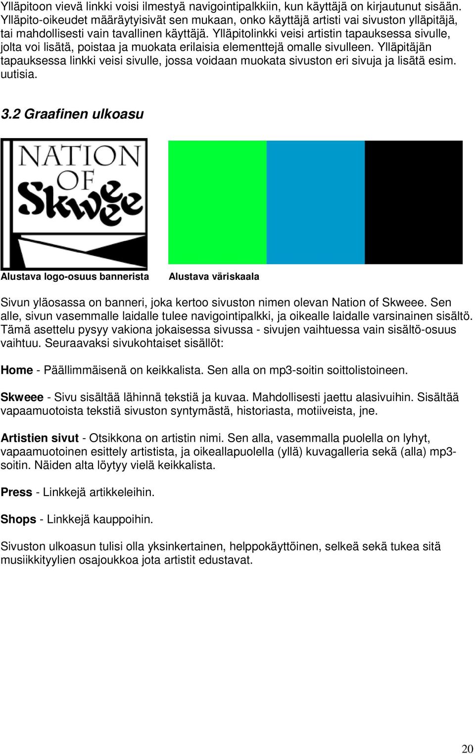 Ylläpitolinkki veisi artistin tapauksessa sivulle, jolta voi lisätä, poistaa ja muokata erilaisia elementtejä omalle sivulleen.