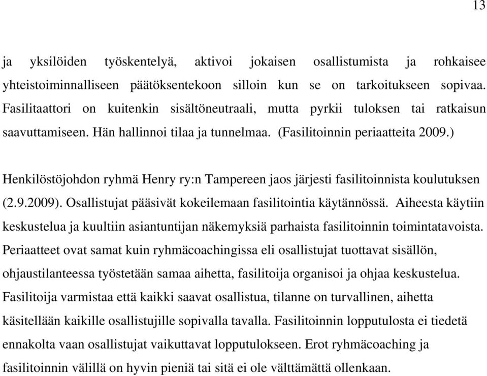 ) Henkilöstöjohdon ryhmä Henry ry:n Tampereen jaos järjesti fasilitoinnista koulutuksen (2.9.2009). Osallistujat pääsivät kokeilemaan fasilitointia käytännössä.