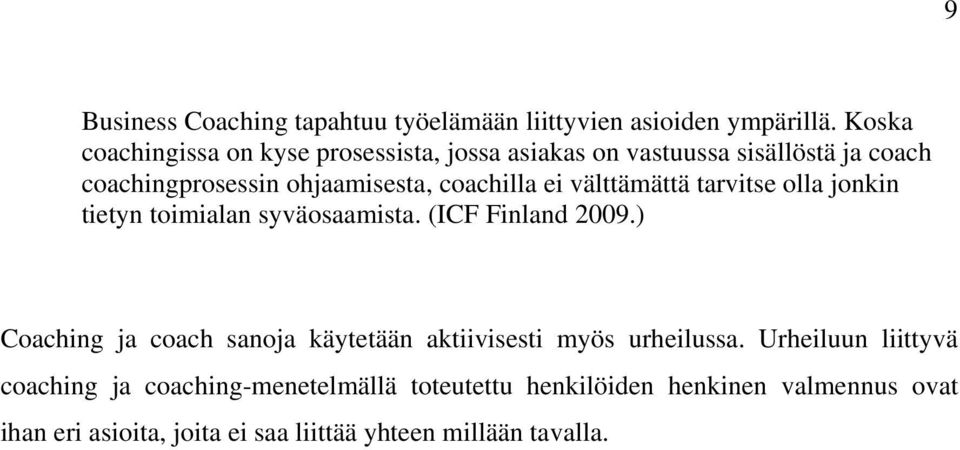ei välttämättä tarvitse olla jonkin tietyn toimialan syväosaamista. (ICF Finland 2009.