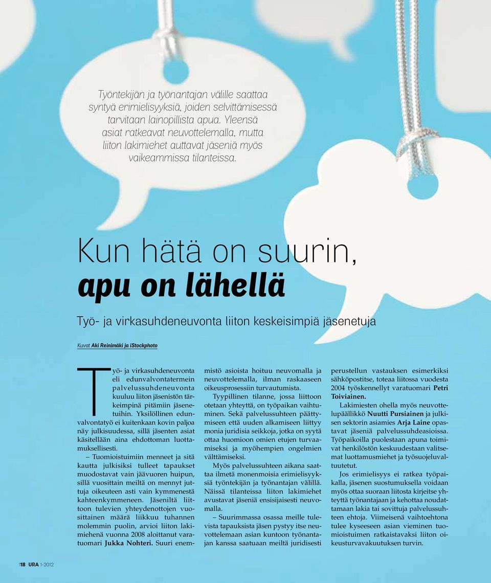 Kun hätä on suurin, apu on lähellä Työ- ja virkasuhdeneuvonta liiton keskeisimpiä jäsenetuja Kuvat Aki Reinimäki ja istockphoto Työ- ja virkasuhdeneuvonta eli edunvalvontatermein