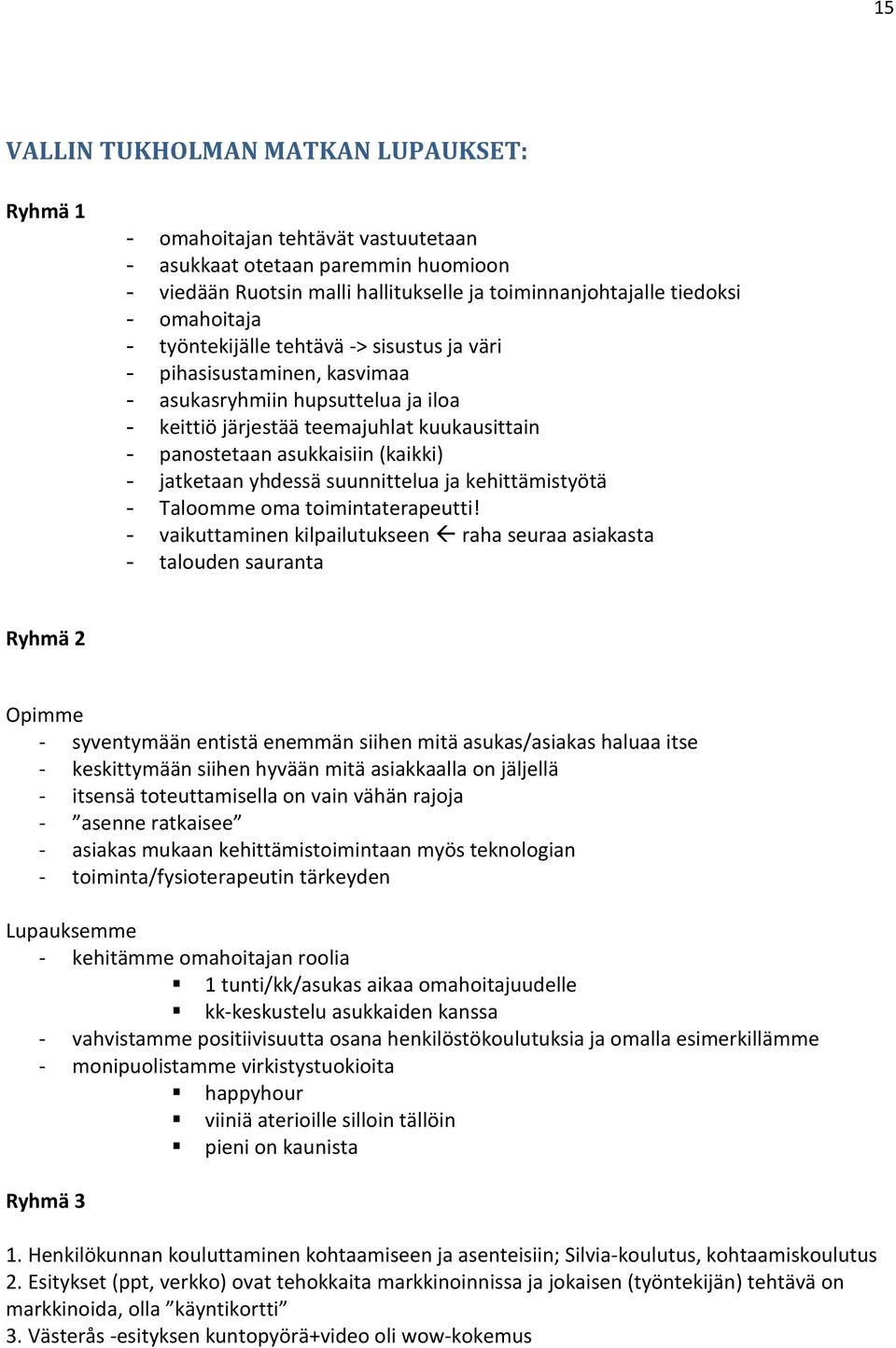 (kaikki) - jatketaan yhdessä suunnittelua ja kehittämistyötä - Taloomme oma toimintaterapeutti!