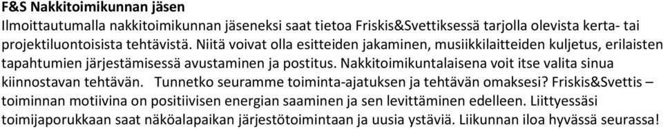 Nakkitoimikuntalaisena voit itse valita sinua kiinnostavan tehtävän. Tunnetko seuramme toiminta-ajatuksen ja tehtävän omaksesi?