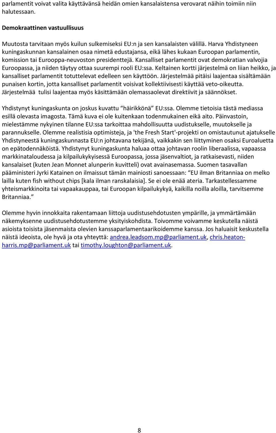 Harva Yhdistyneen kuningaskunnan kansalainen osaa nimetä edustajansa, eikä lähes kukaan Euroopan parlamentin, komission tai Eurooppa-neuvoston presidenttejä.