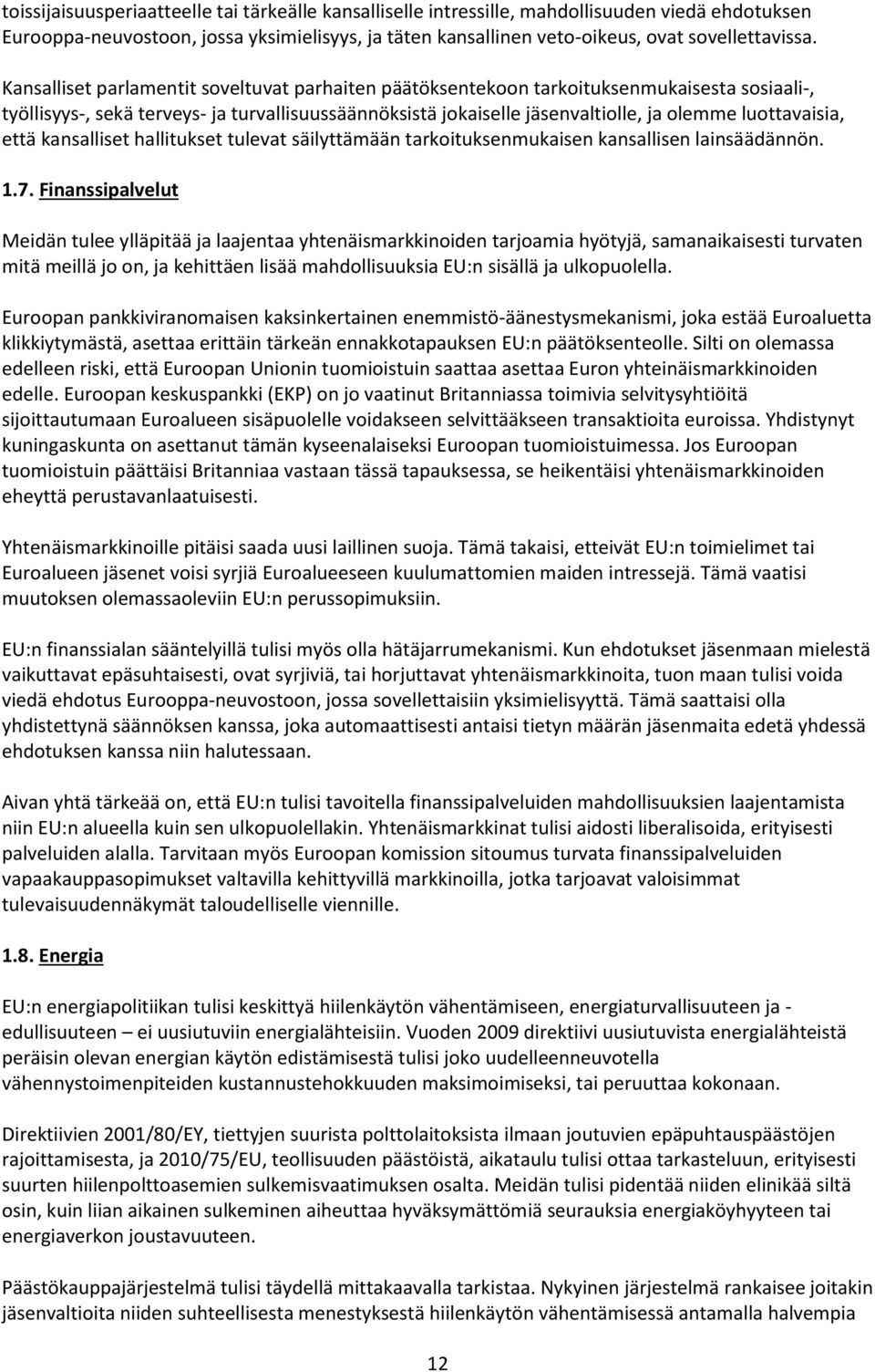 luottavaisia, että kansalliset hallitukset tulevat säilyttämään tarkoituksenmukaisen kansallisen lainsäädännön. 1.7.