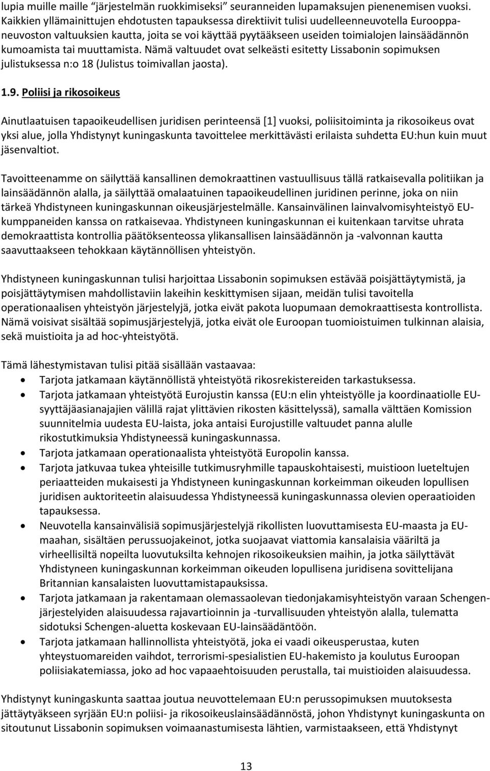 kumoamista tai muuttamista. Nämä valtuudet ovat selkeästi esitetty Lissabonin sopimuksen julistuksessa n:o 18 (Julistus toimivallan jaosta). 1.9.