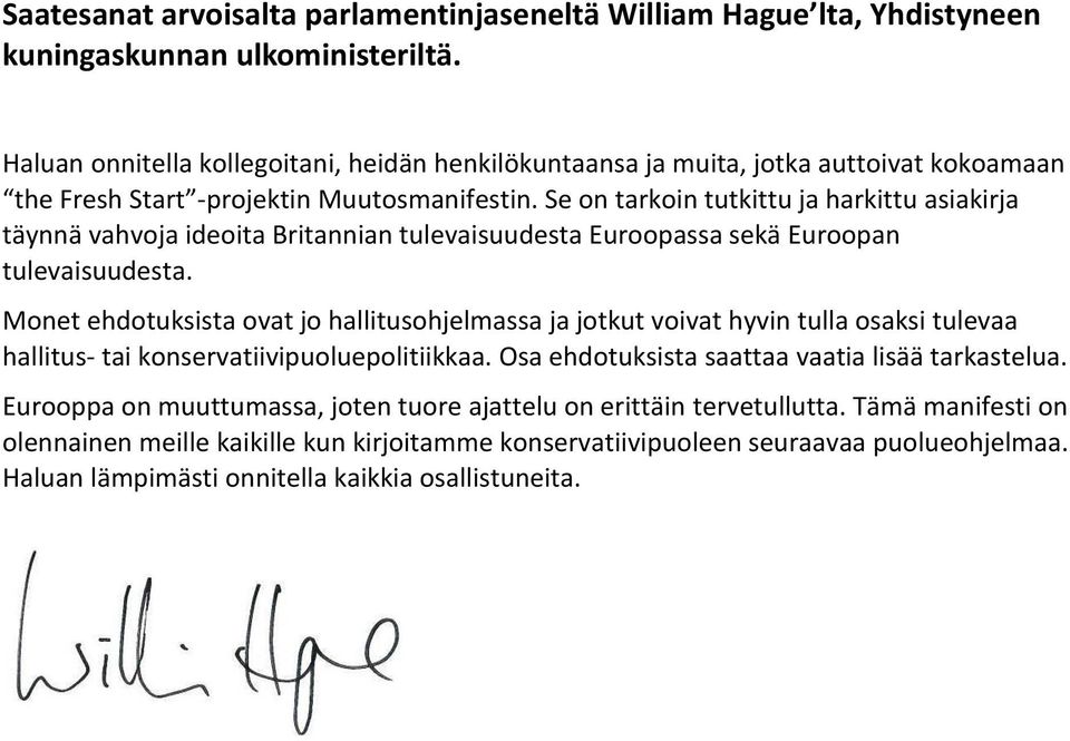 Se on tarkoin tutkittu ja harkittu asiakirja täynnä vahvoja ideoita Britannian tulevaisuudesta Euroopassa sekä Euroopan tulevaisuudesta.