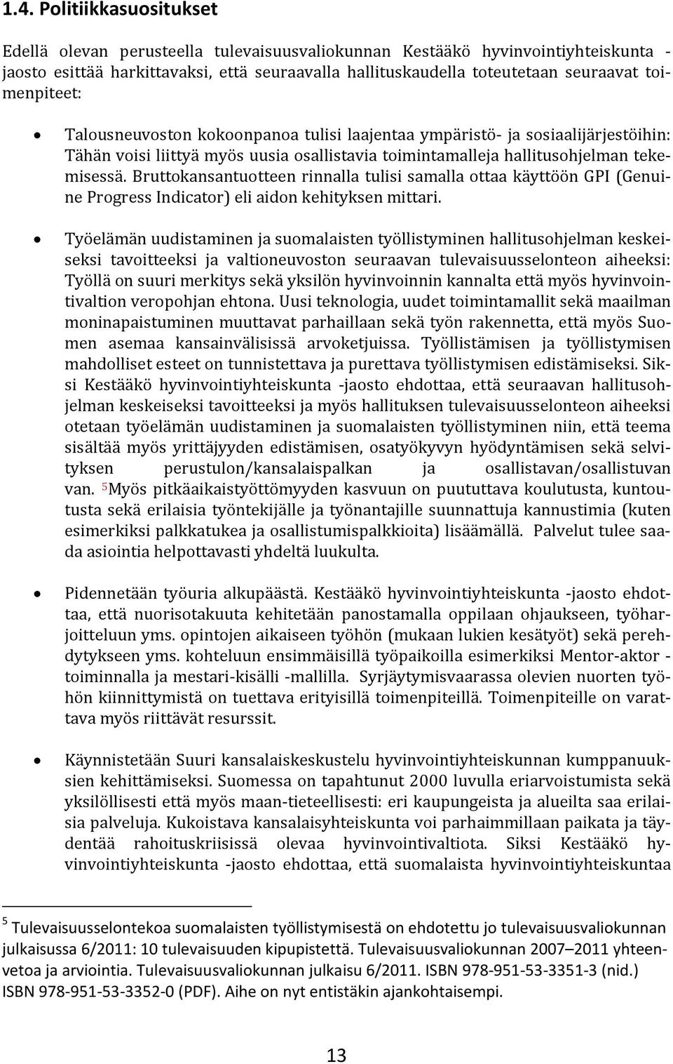 Bruttokansantuotteen rinnalla tulisi samalla ottaa käyttöön GPI (Genuine Progress Indicator) eli aidon kehityksen mittari.