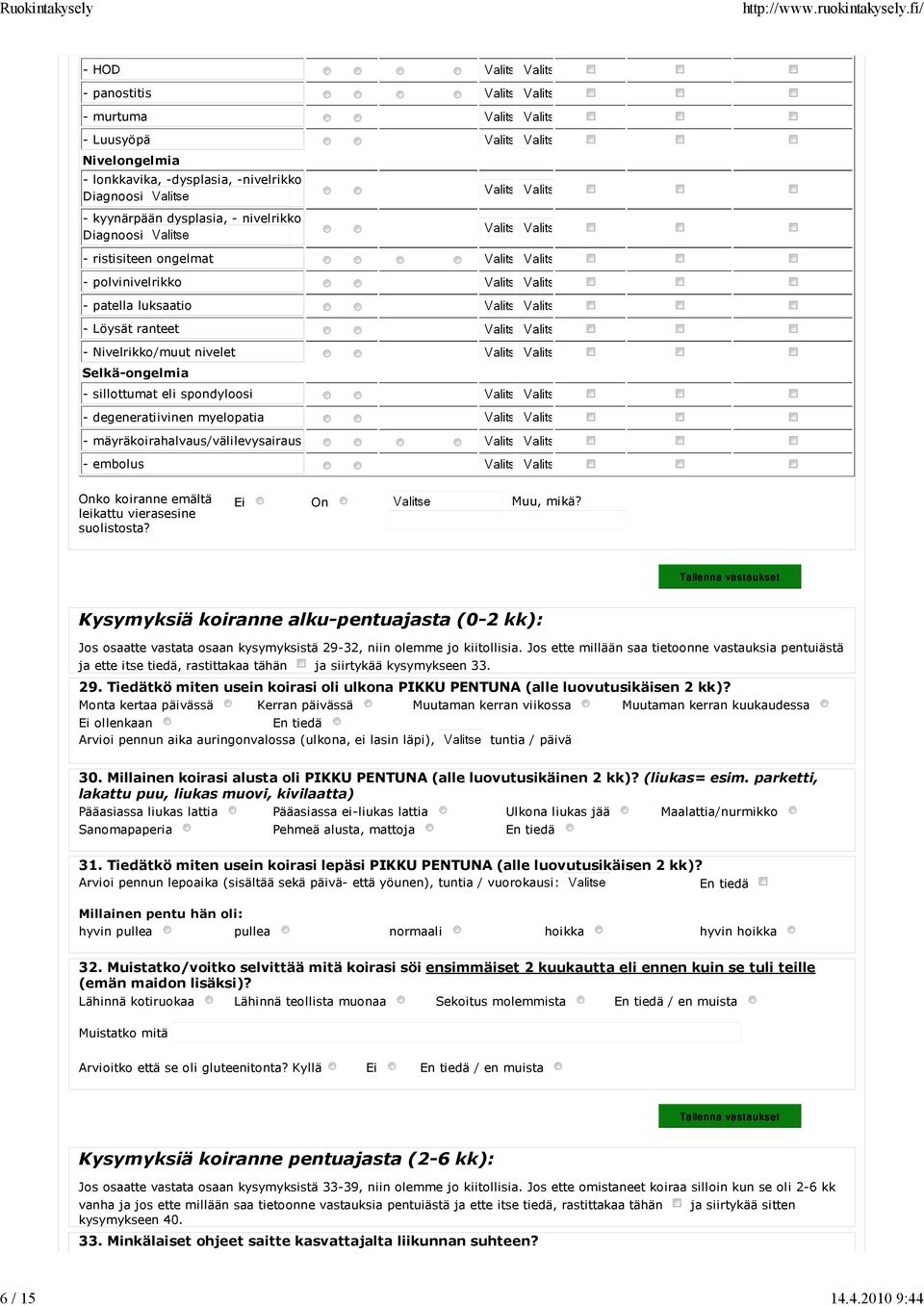 luksaatio - Löysät ranteet - Nivelrikko/muut nivelet Selkä-ongelmia - sillottumat eli spondyloosi - degeneratiivinen myelopatia - mäyräkoirahalvaus/välilevysairaus - embolus Onko koiranne emältä