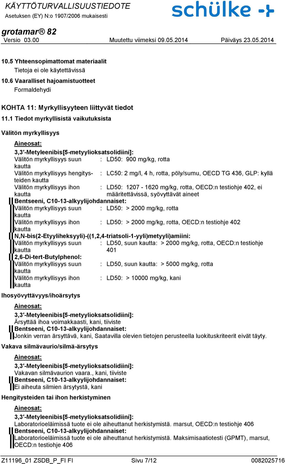 GLP: kyllä Välitön myrkyllisyys ihon : LD50: 1207-1620 mg/kg, rotta, OECD:n testiohje 402, ei määritettävissä, syövyttävät aineet Välitön myrkyllisyys suun : LD50: > 2000 mg/kg, rotta Välitön