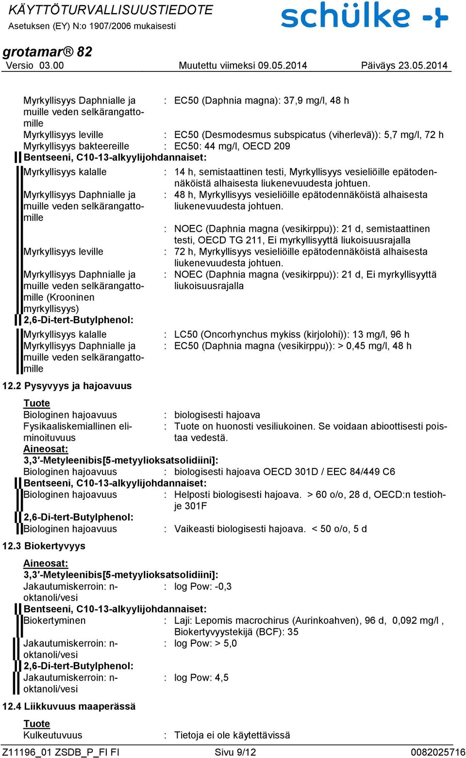 (Krooninen myrkyllisyys) 2,6-Di-tert-Butylphenol: Myrkyllisyys kalalle Myrkyllisyys Daphnialle ja muille veden selkärangattomille 12.