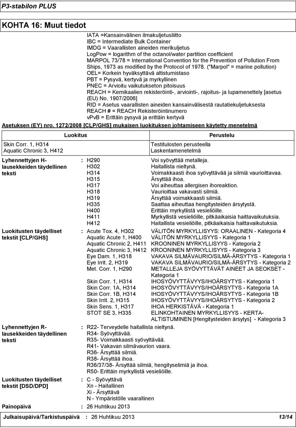 ("Marpol" = marine pollution) OEL= Korkein hyväksyttävä altistumistaso PBT = Pysyvä, kertyvä ja myrkyllinen PNEC = Arvioitu vaikutukseton pitoisuus REACH = Kemikaalien rekisteröinti-, arviointi-,