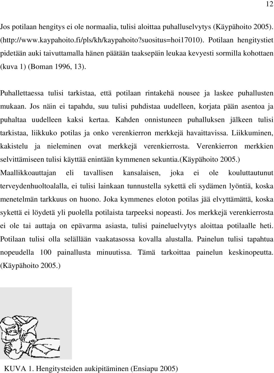 Puhallettaessa tulisi tarkistaa, että potilaan rintakehä nousee ja laskee puhallusten mukaan.