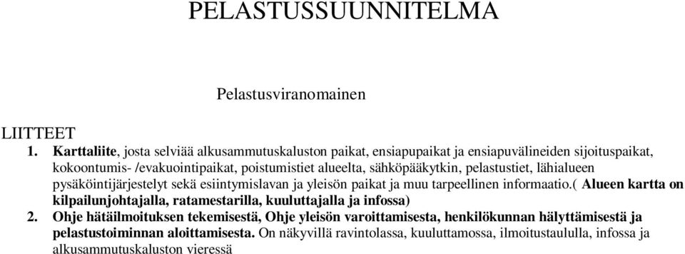 alueelta, sähköpääkytkin, pelastustiet, lähialueen pysäköintijärjestelyt sekä esiintymislavan ja yleisön paikat ja muu tarpeellinen informaatio.