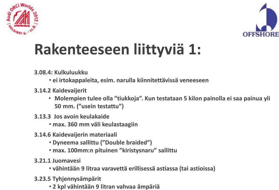 3 Jos avoin keulakaide max. 360 mm väli keulastaagiin 3.14.6 Kaidevaijerin materiaali Dyneema sallittu ( Double braided ) max.