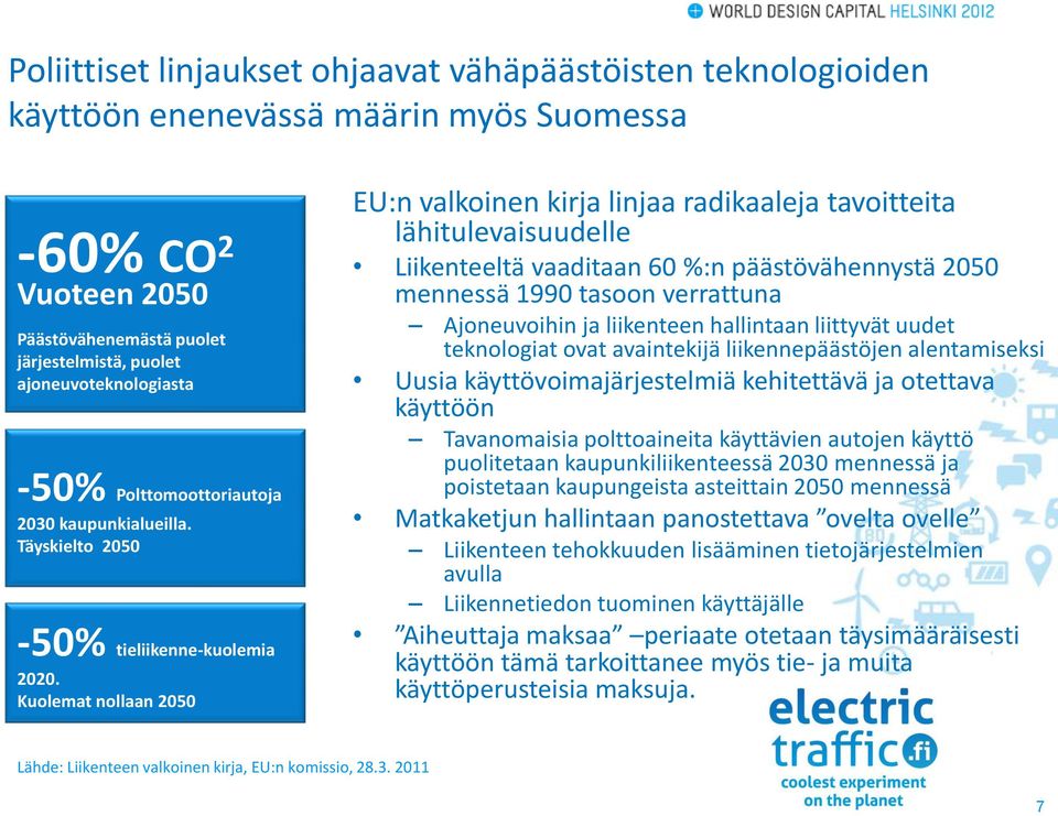 Kuolemat nollaan 2050 EU:n valkoinen kirja linjaa radikaaleja tavoitteita lähitulevaisuudelle Liikenteeltä vaaditaan 60 %:n päästövähennystä 2050 mennessä 1990 tasoon verrattuna Ajoneuvoihin ja