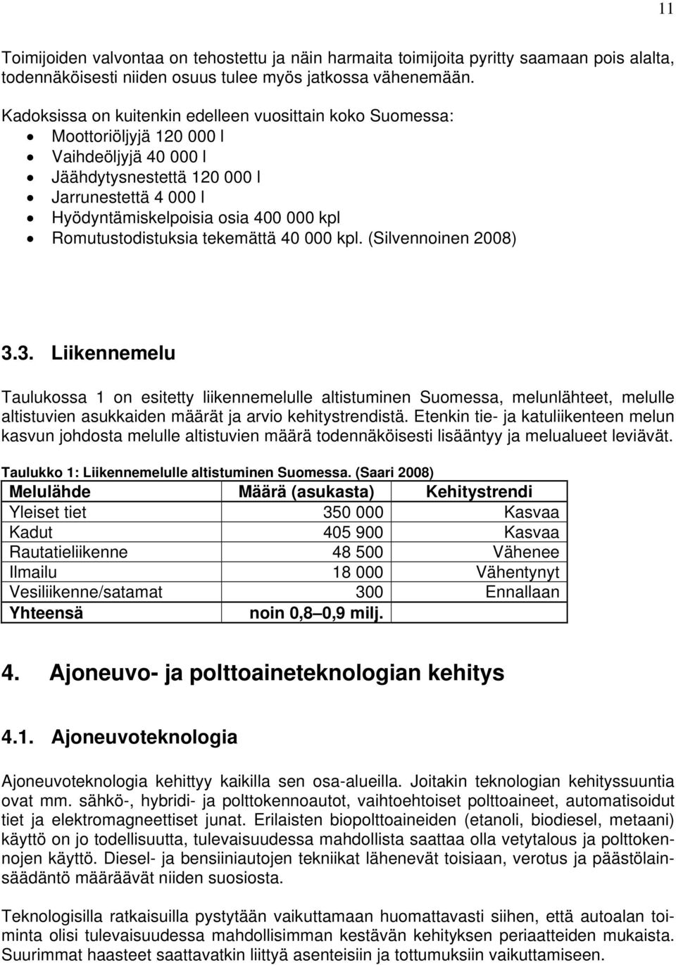 Romutustodistuksia tekemättä 40 000 kpl. (Silvennoinen 2008) 3.