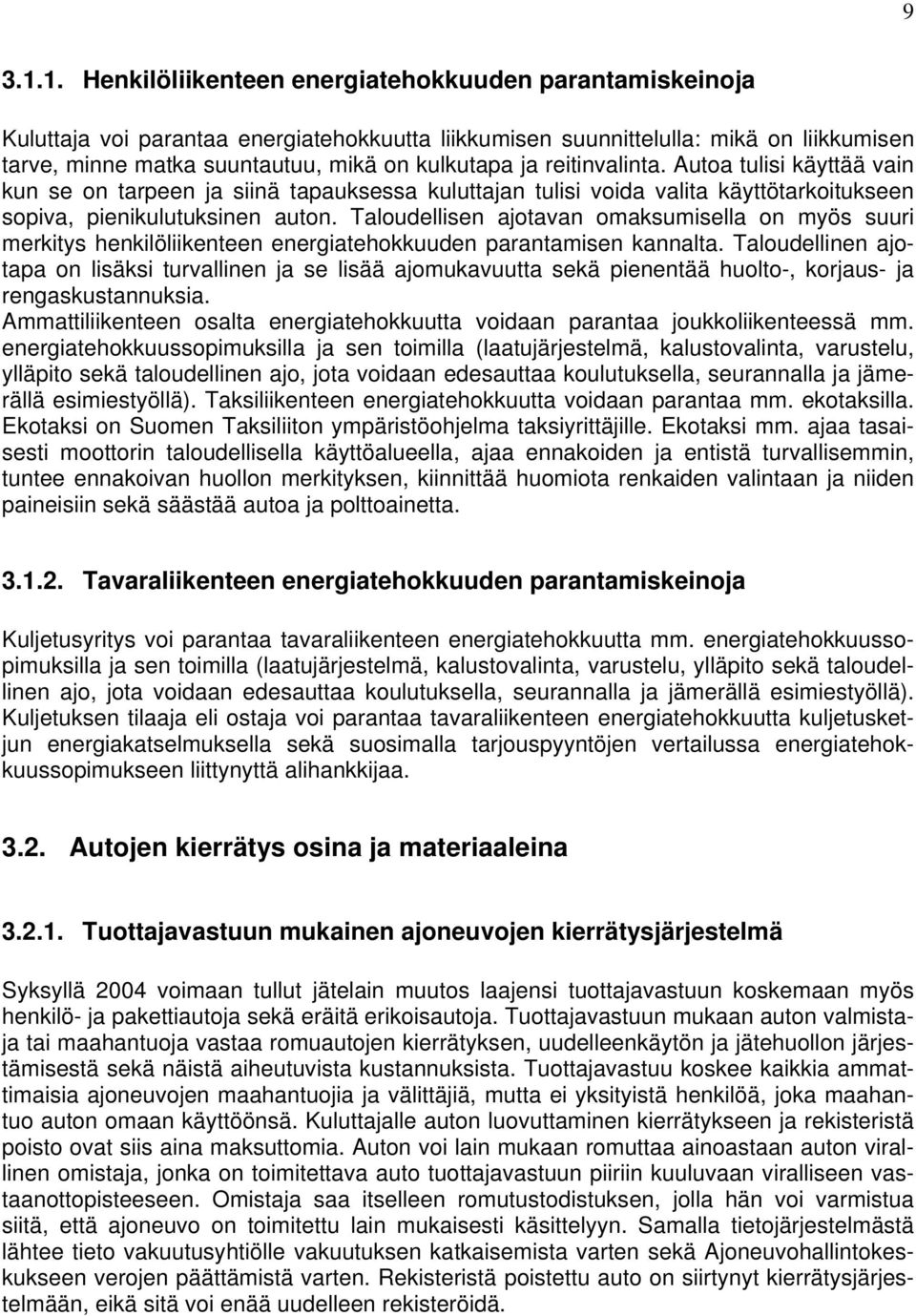 reitinvalinta. Autoa tulisi käyttää vain kun se on tarpeen ja siinä tapauksessa kuluttajan tulisi voida valita käyttötarkoitukseen sopiva, pienikulutuksinen auton.