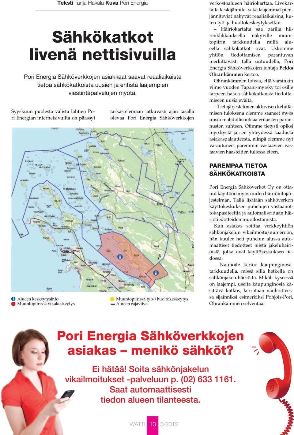 Livekartalla keskijännite- sekä laajemmat pienjänniteviat näkyvät reaaliaikaisina, kuten työ- ja huoltokeskeytyksetkin.