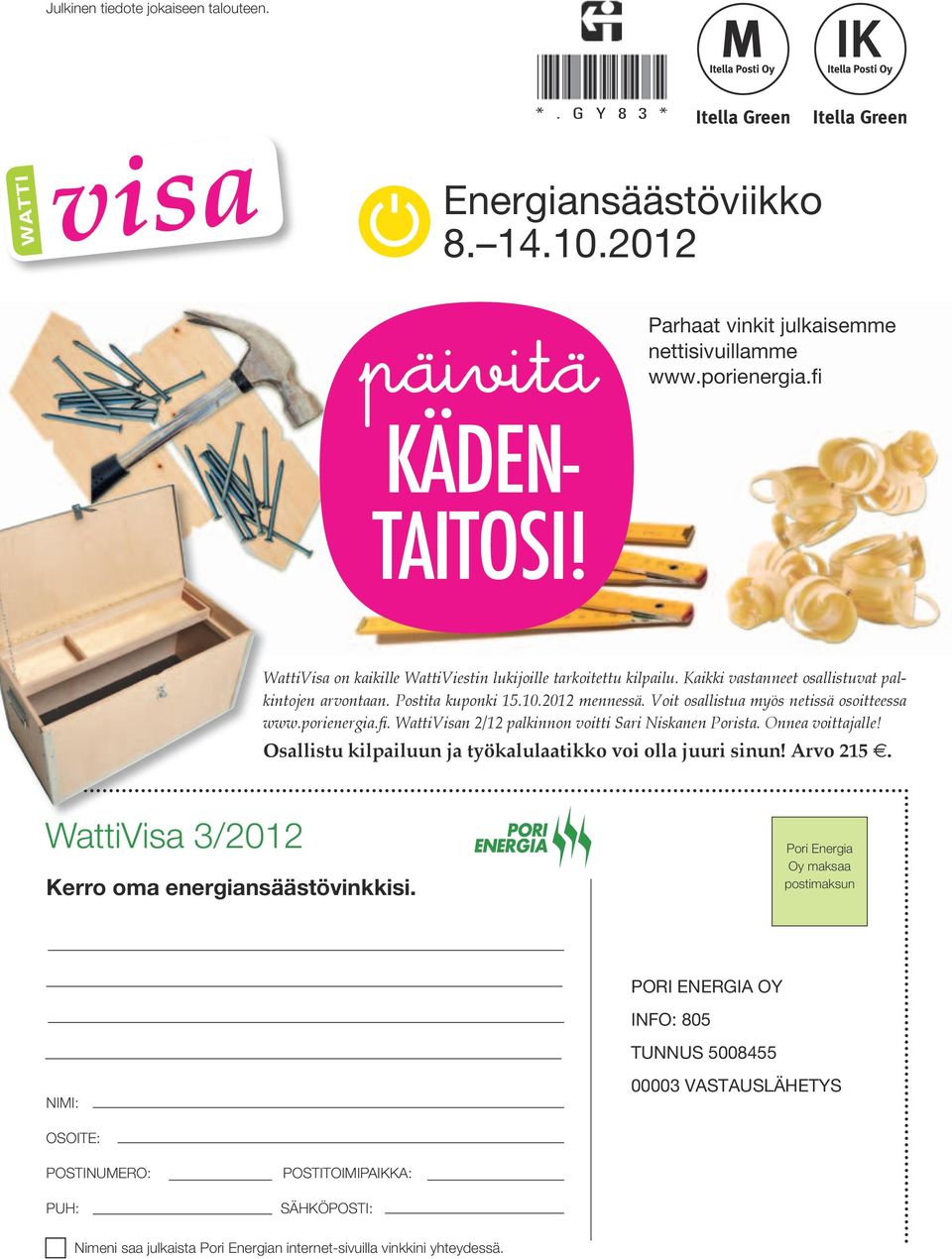 Voit osallistua myös netissä osoitteessa www.porienergia.fi. WattiVisan 2/12 palkinnon voitti Sari Niskanen Porista. Onnea voittajalle! Osallistu kilpailuun ja työkalulaatikko voi olla juuri sinun!