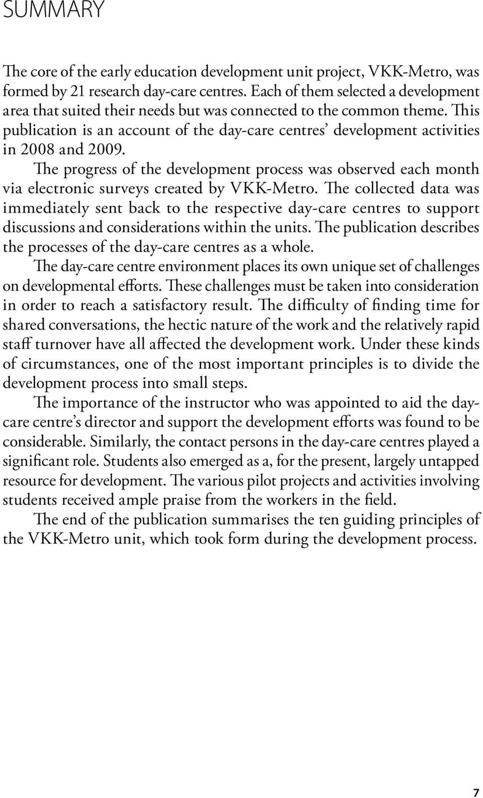 The progress of the development process was observed each month via electronic surveys created by VKK-Metro.