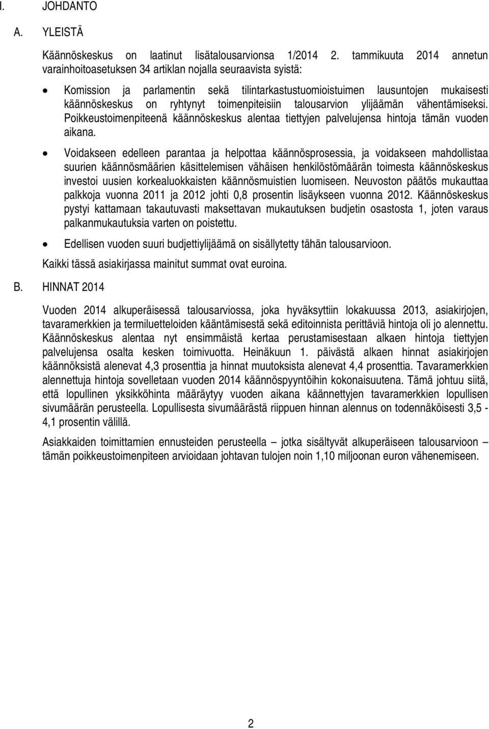 toimenpiteisiin n ylijäämän vähentämiseksi. Poikkeustoimenpiteenä käännöskeskus alentaa tiettyjen palvelujensa hintoja tämän vuoden aikana.