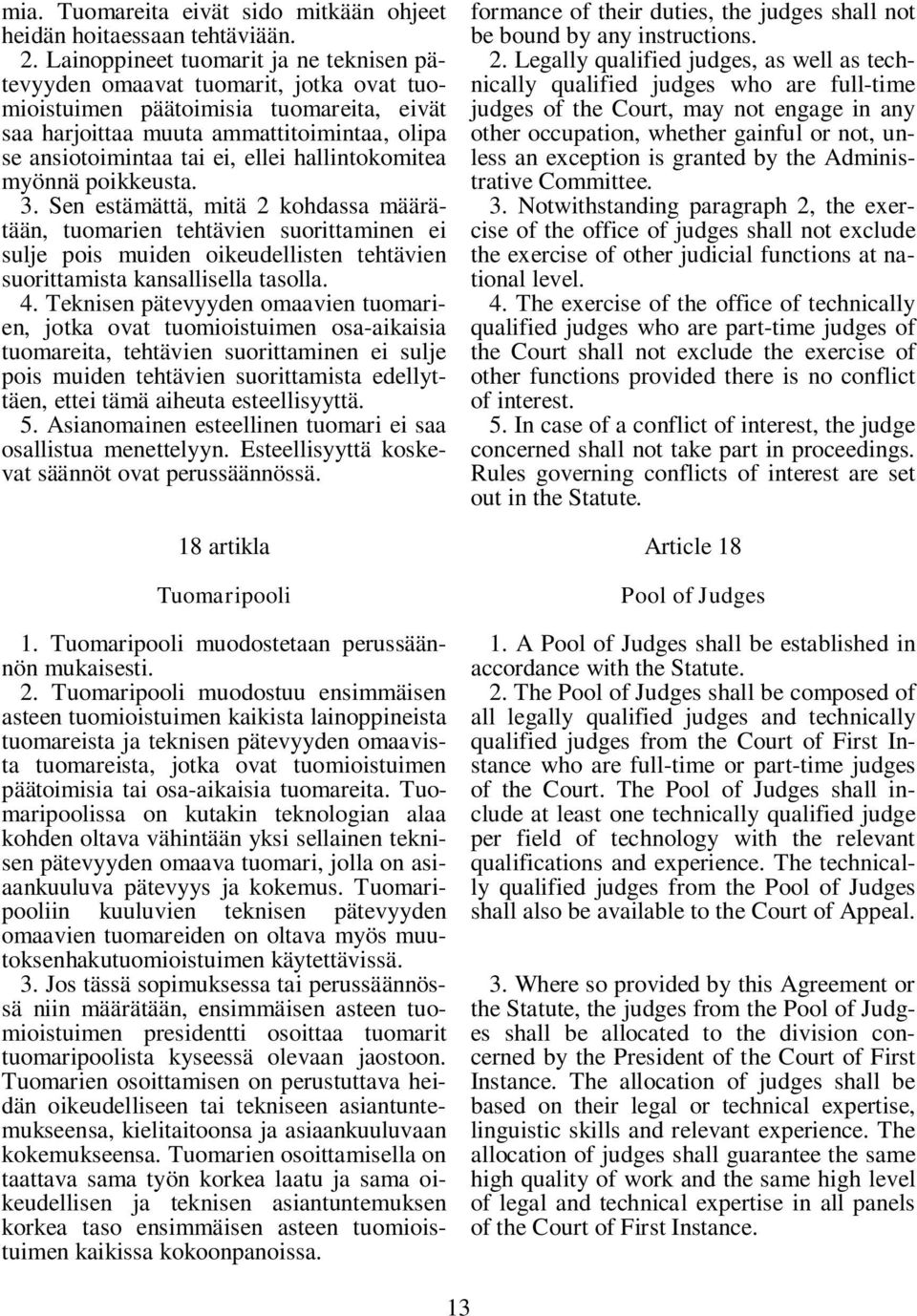 hallintokomitea myönnä poikkeusta. 3. Sen estämättä, mitä 2 kohdassa määrätään, tuomarien tehtävien suorittaminen ei sulje pois muiden oikeudellisten tehtävien suorittamista kansallisella tasolla. 4.