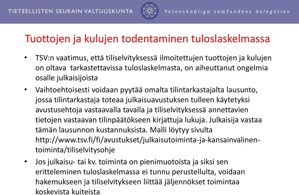 tiliselvityksessä annettavien tietojen vastaavan tilinpäätökseen kirjattuja lukuja. Julkaisija vastaa tämän lausunnon kustannuksista. Malli löytyy sivulta http://www.tsv.