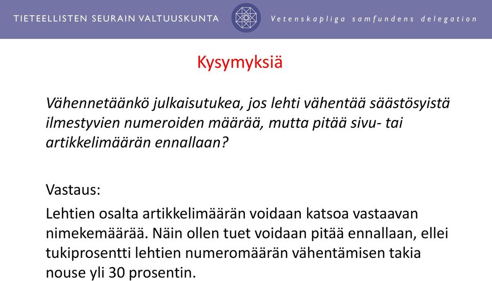 Vastaus: Lehtien osalta artikkelimäärän voidaan katsoa vastaavan nimekemäärää.