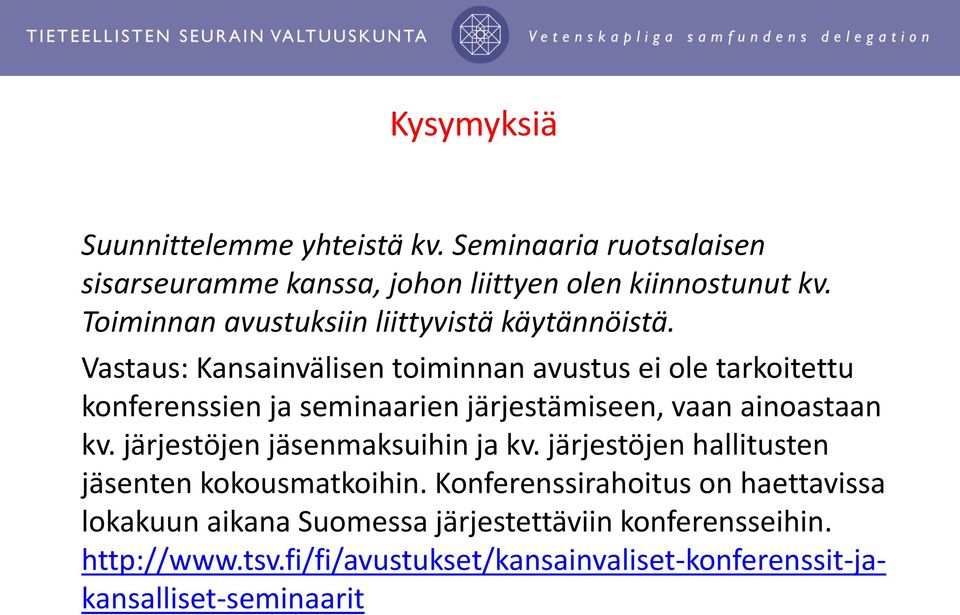 Vastaus: Kansainvälisen toiminnan avustus ei ole tarkoitettu konferenssien ja seminaarien järjestämiseen, vaan ainoastaan kv.