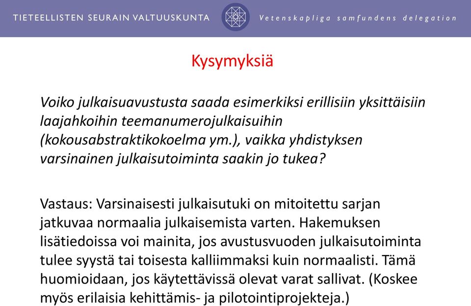 Vastaus: Varsinaisesti julkaisutuki on mitoitettu sarjan jatkuvaa normaalia julkaisemista varten.