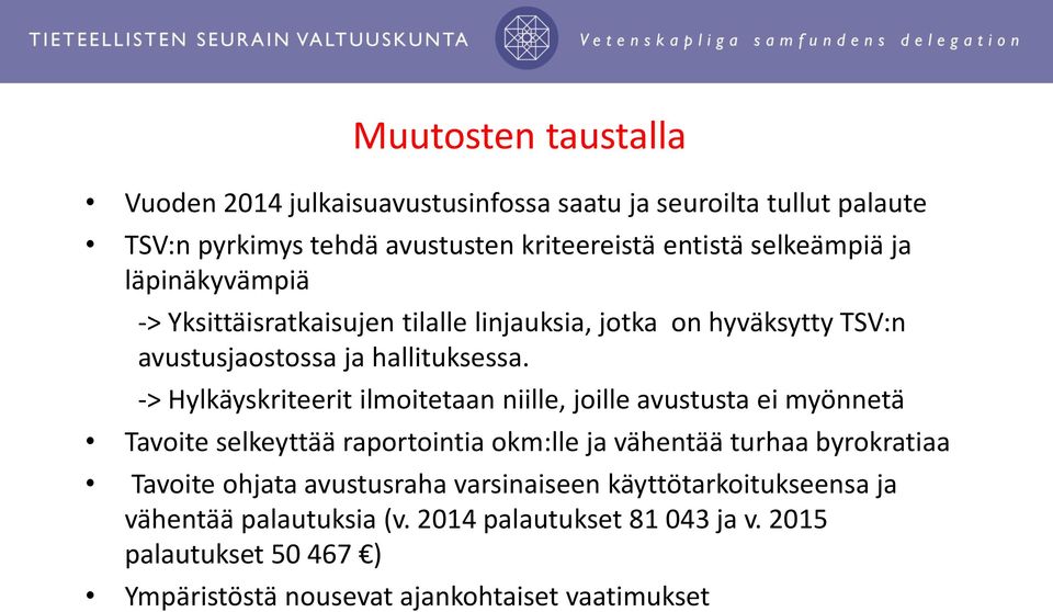 -> Hylkäyskriteerit ilmoitetaan niille, joille avustusta ei myönnetä Tavoite selkeyttää raportointia okm:lle ja vähentää turhaa byrokratiaa Tavoite