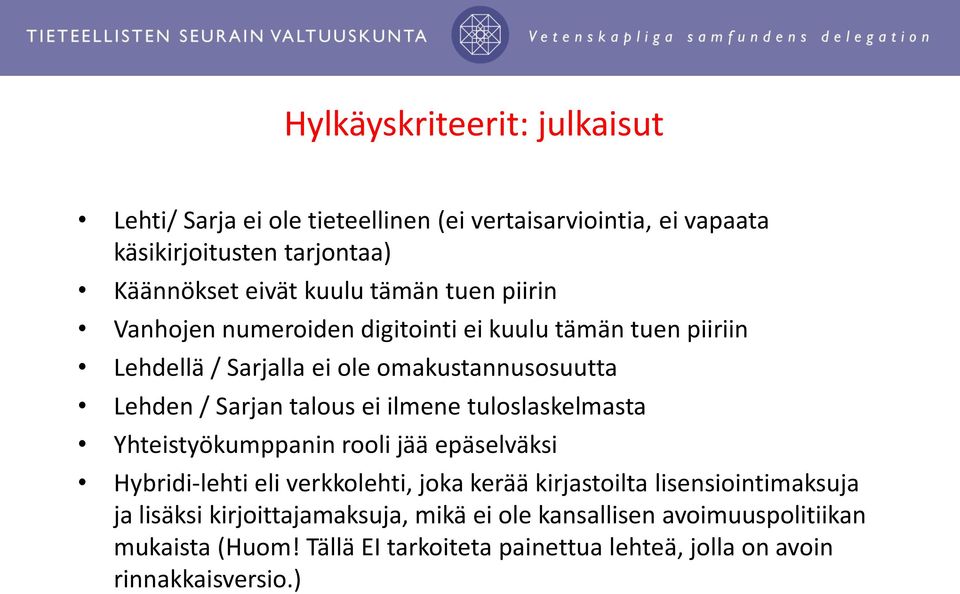 ilmene tuloslaskelmasta Yhteistyökumppanin rooli jää epäselväksi Hybridi-lehti eli verkkolehti, joka kerää kirjastoilta lisensiointimaksuja ja