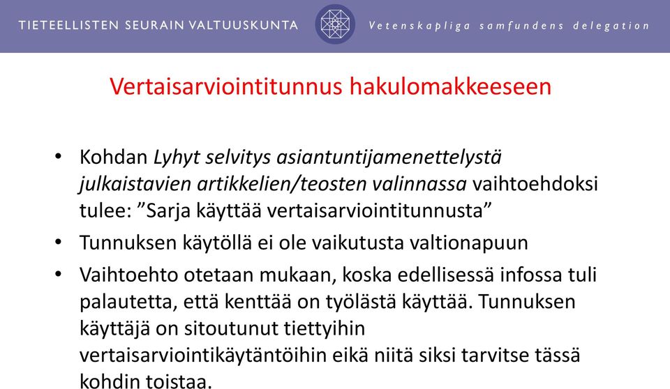 vaikutusta valtionapuun Vaihtoehto otetaan mukaan, koska edellisessä infossa tuli palautetta, että kenttää on