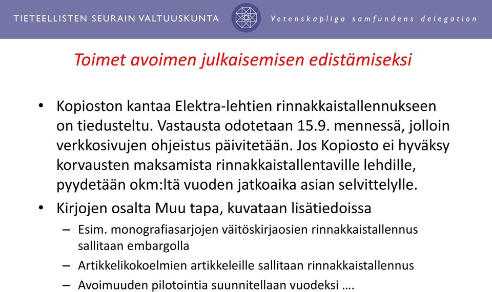 Jos Kopiosto ei hyväksy korvausten maksamista rinnakkaistallentaville lehdille, pyydetään okm:ltä vuoden jatkoaika asian selvittelylle.