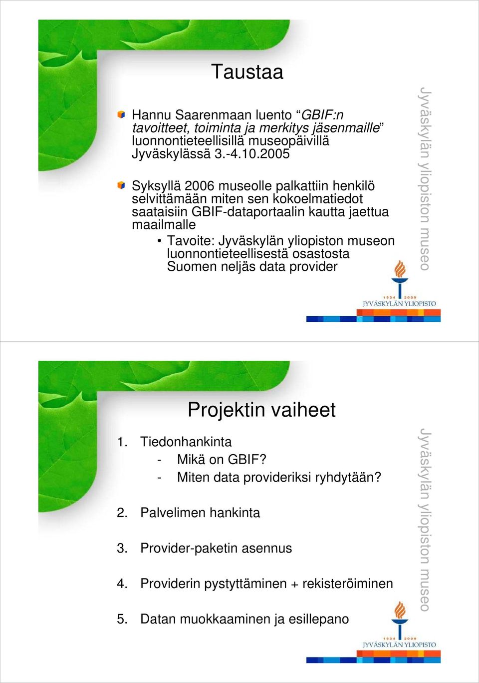 yliopiston museon luonnontieteellisestä osastosta Suomen neljäs data provider Jy yväsky ylän yl liopisto on mu useo Projektin vaiheet 1. Tiedonhankinta - - Mikä on GBIF?