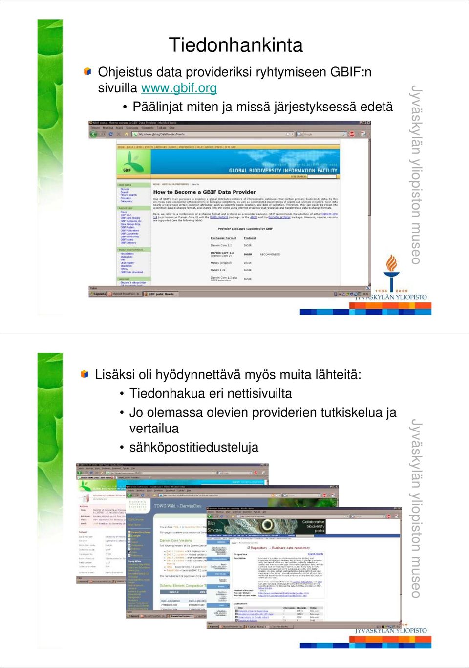 Lisäksi oli hyödynnettävä myös muita lähteitä: Tiedonhakua eri nettisivuilta i ilt Jo