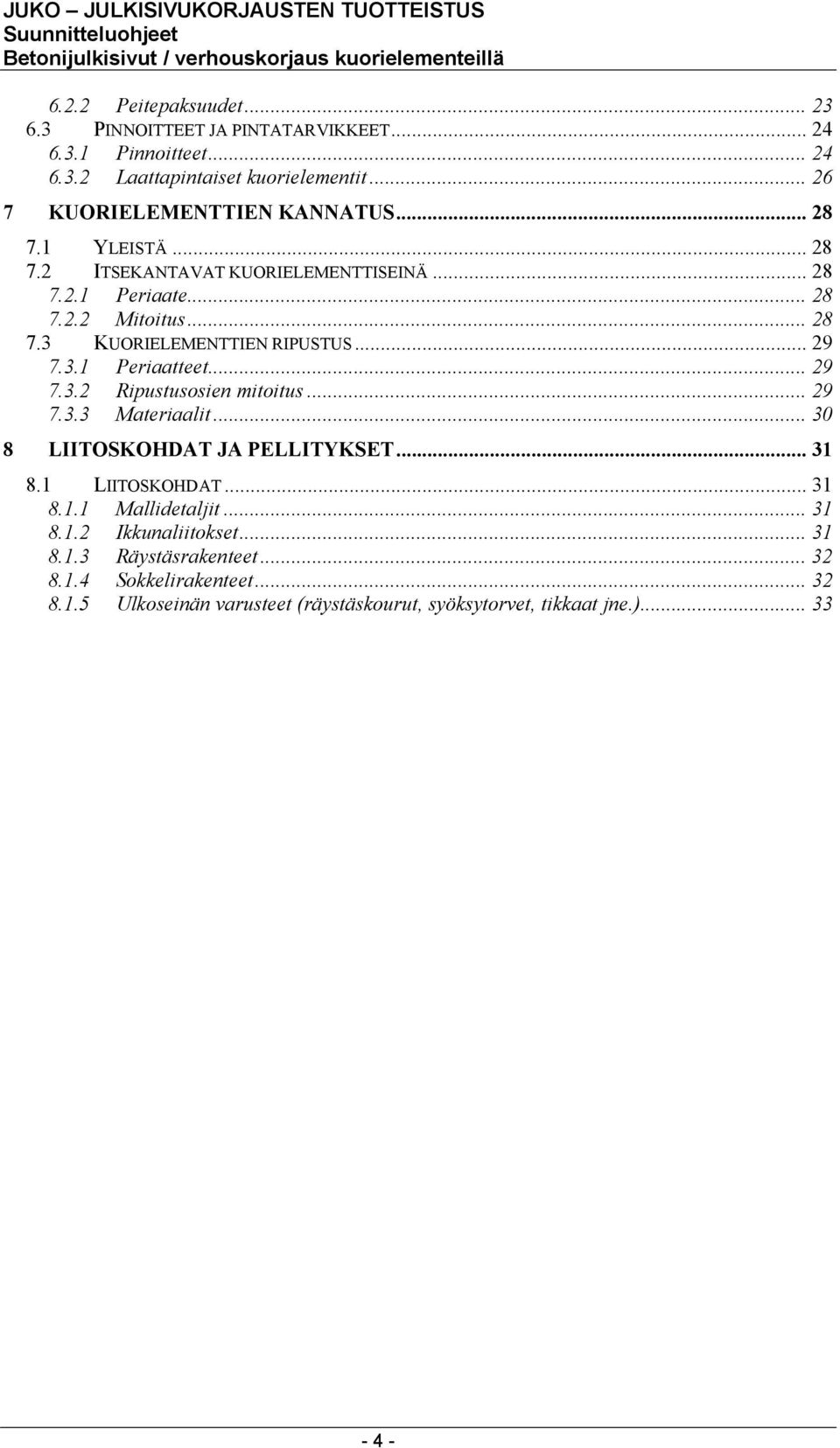 .. 29 7.3.2 Ripustusosien mitoitus... 29 7.3.3 Materiaalit... 30 8 LIITOSKOHDAT JA PELLITYKSET... 31 8.1 LIITOSKOHDAT... 31 8.1.1 Mallidetaljit... 31 8.1.2 Ikkunaliitokset.