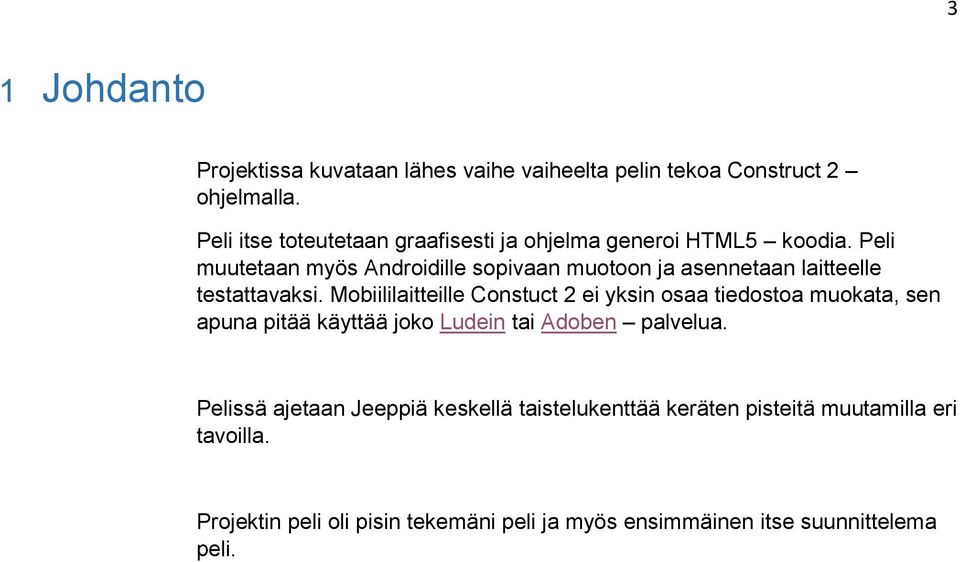 Peli muutetaan myös Androidille sopivaan muotoon ja asennetaan laitteelle testattavaksi.