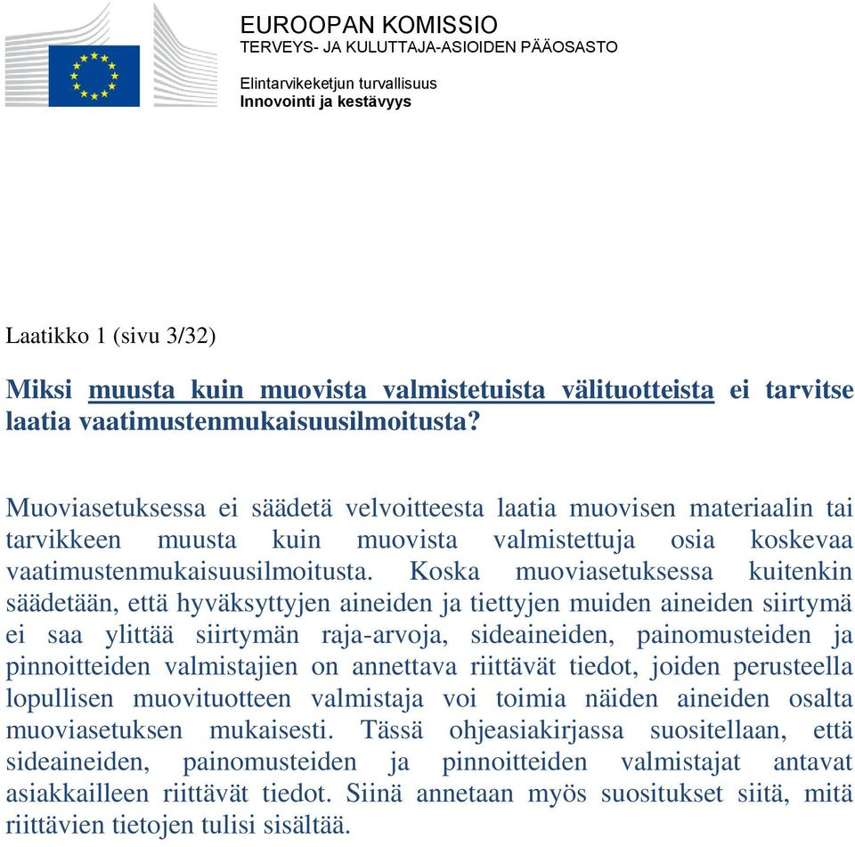 Muoviasetuksessa ei säädetä velvoitteesta laatia muovisen materiaalin tai tarvikkeen muusta kuin muovista valmistettuja osia koskevaa vaatimustenmukaisuusilmoitusta.