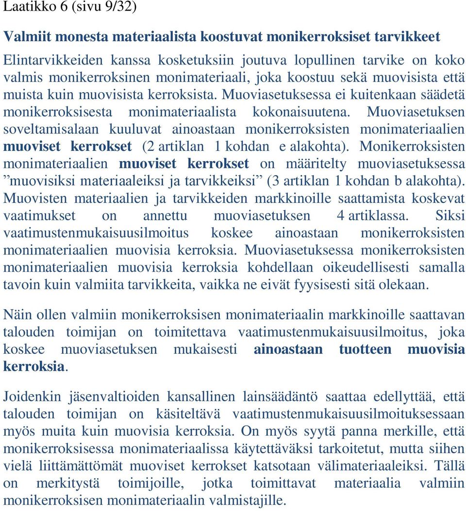 Muoviasetuksen soveltamisalaan kuuluvat ainoastaan monikerroksisten monimateriaalien muoviset kerrokset (2 artiklan 1 kohdan e alakohta).