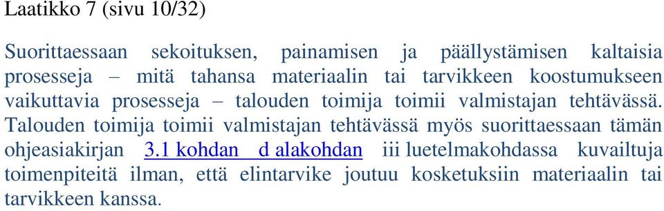 Talouden toimija toimii valmistajan tehtävässä myös suorittaessaan tämän ohjeasiakirjan 3.