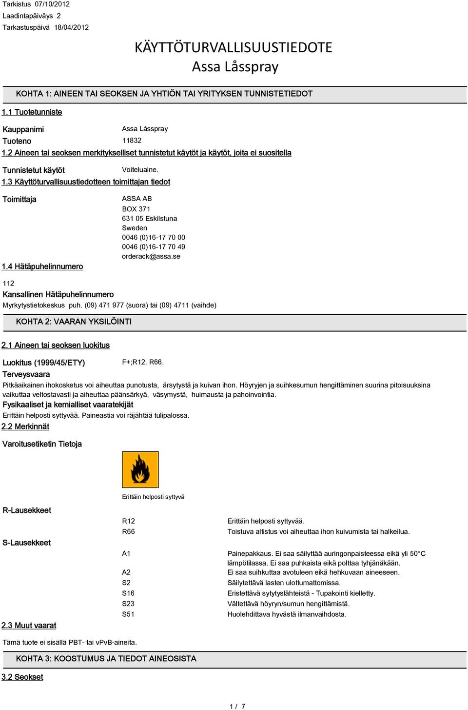 4 Hätäpuhelinnumero ASSA AB BOX 371 631 05 Eskilstuna Sweden 0046 (0)16-17 70 00 0046 (0)16-17 70 49 orderack@assa.se 112 Kansallinen Hätäpuhelinnumero Myrkytystietokeskus puh.