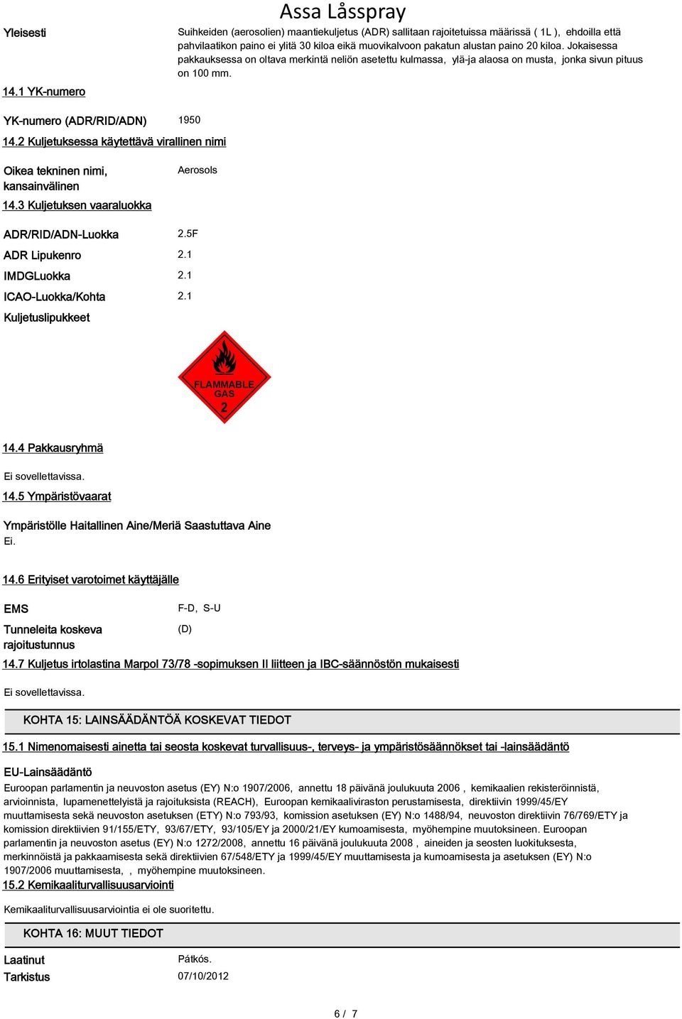 Jokaisessa pakkauksessa on oltava merkintä neliön asetettu kulmassa, ylä-ja alaosa on musta, jonka sivun pituus on 100 mm. YK-numero (ADR/RID/ADN) 1950 14.