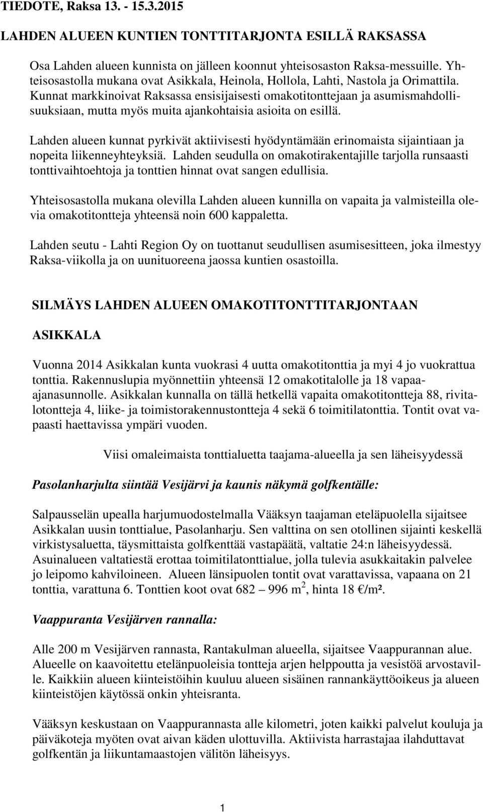 Kunnat markkinoivat Raksassa ensisijaisesti omakotitonttejaan ja asumismahdollisuuksiaan, mutta myös muita ajankohtaisia asioita on esillä.