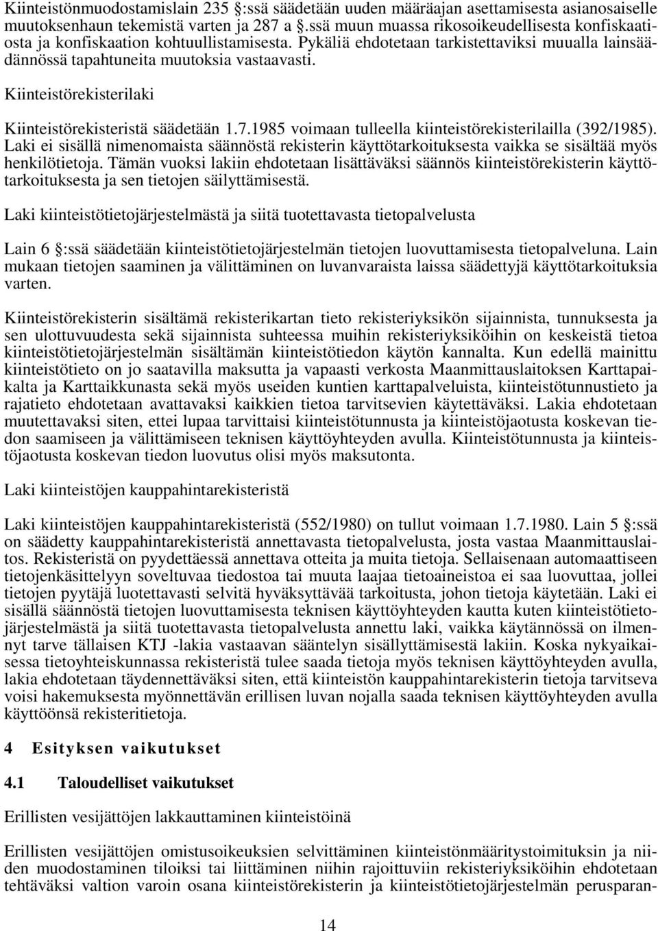 Kiinteistörekisterilaki Kiinteistörekisteristä säädetään 1.7.1985 voimaan tulleella kiinteistörekisterilailla (392/1985).