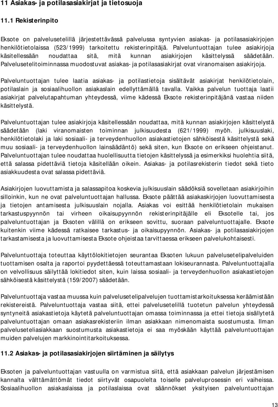 Palveluntuottajan tulee asiakirjoja käsitellessään noudattaa sitä, mitä kunnan asiakirjojen käsittelyssä säädetään.