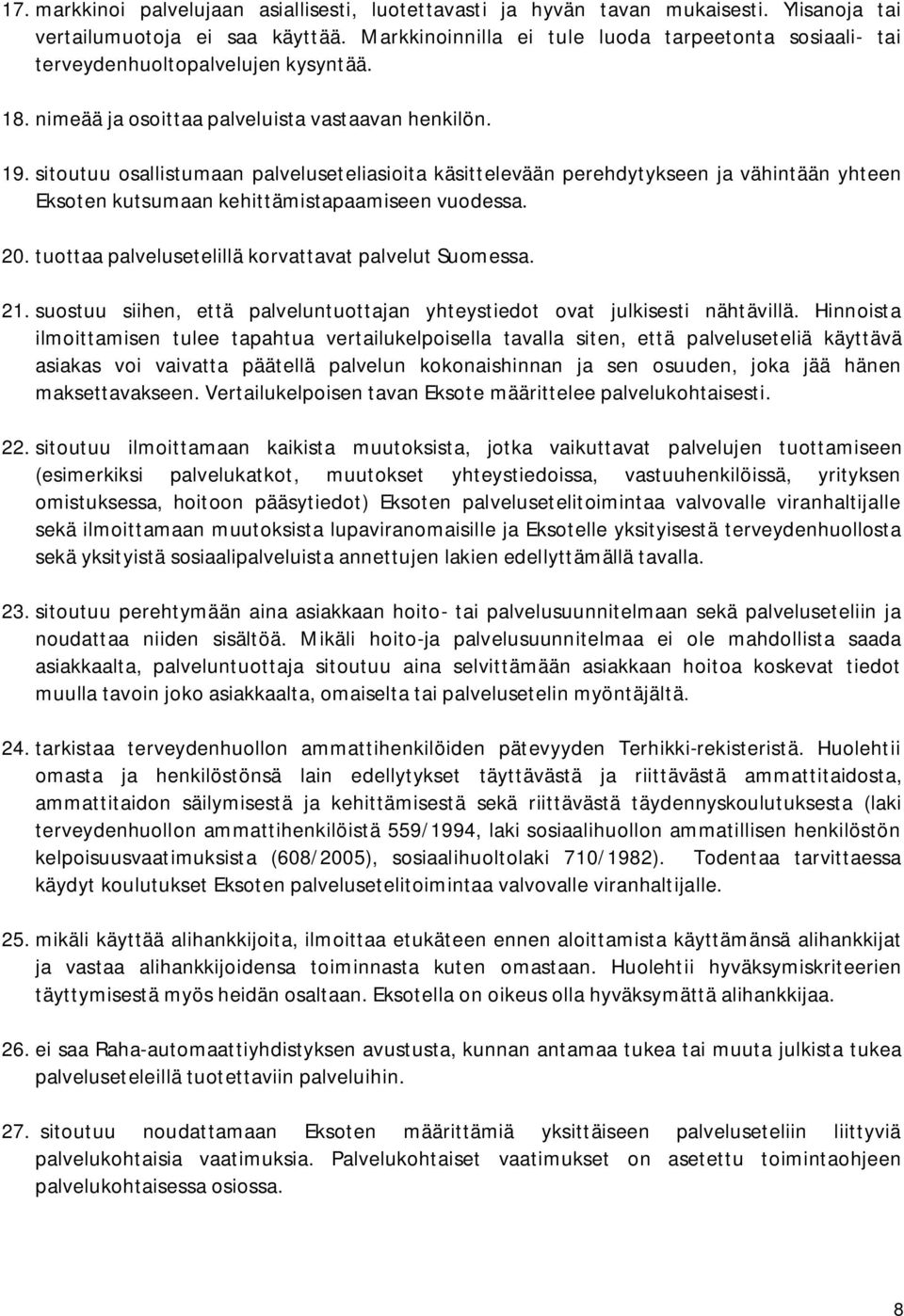 sitoutuu osallistumaan palveluseteliasioita käsittelevään perehdytykseen ja vähintään yhteen Eksoten kutsumaan kehittämistapaamiseen vuodessa. 20.