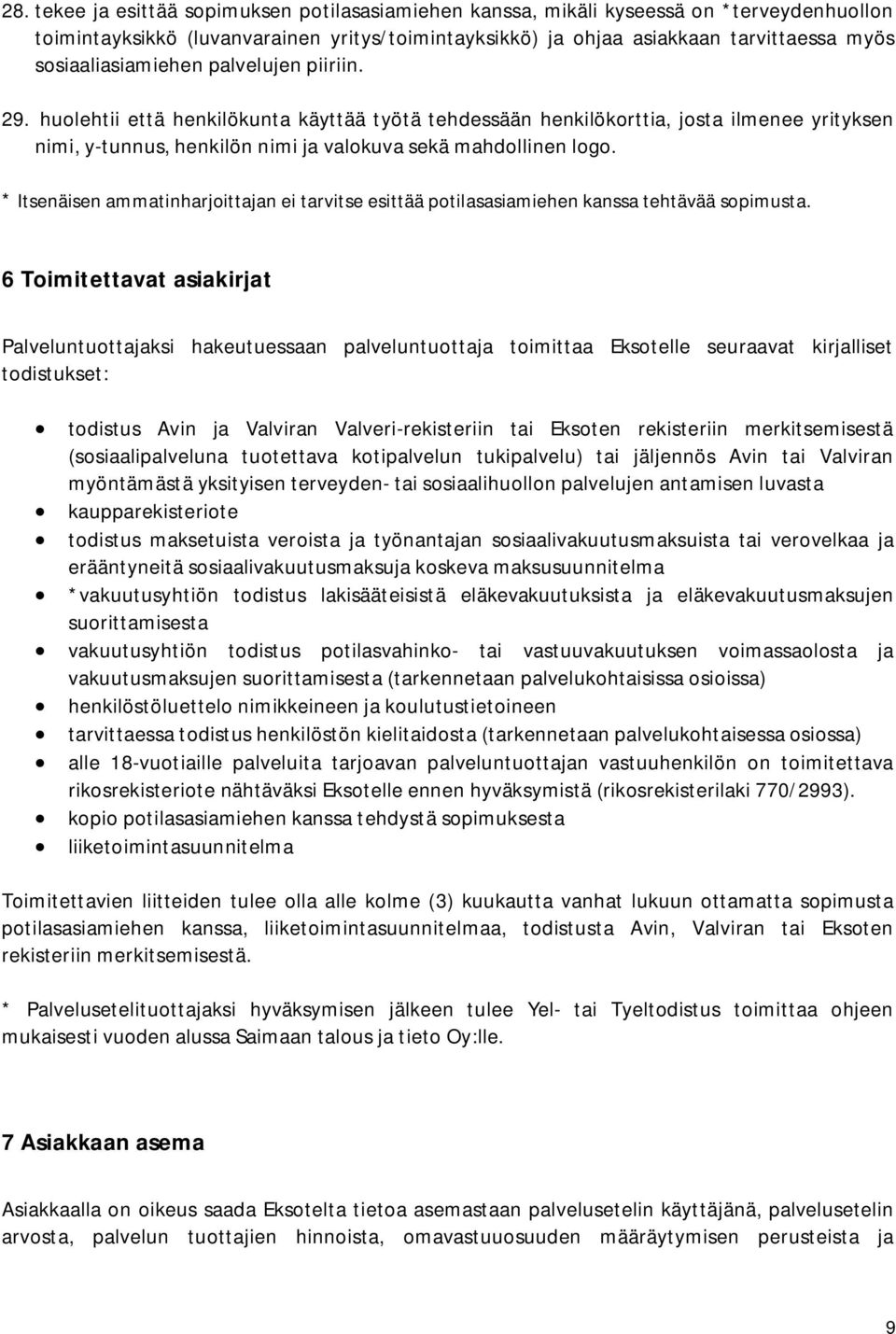 * Itsenäisen ammatinharjoittajan ei tarvitse esittää potilasasiamiehen kanssa tehtävää sopimusta.